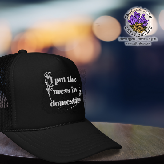 I put the mess in domestic foam hat (Embroidered)