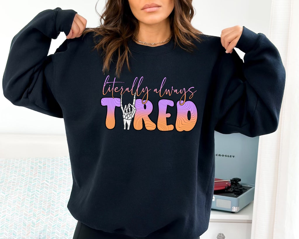 Literally Always Tired Unisex Sweatshirt